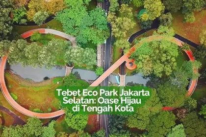 Tebet-Eco-Park-Jakarta-Selatan-Oase-Hijau-di-Tengah-Kota